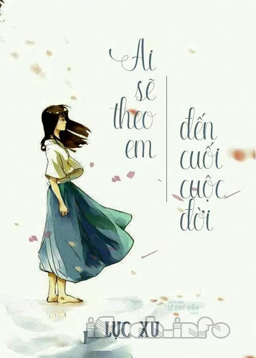 Review truyện ai sẽ theo em đến cuối cuộc đời - tác giả Lục Xu